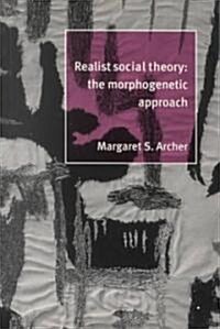 Realist Social Theory : The Morphogenetic Approach (Paperback)