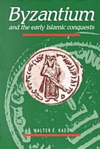 Byzantium and the Early Islamic Conquests (Paperback)