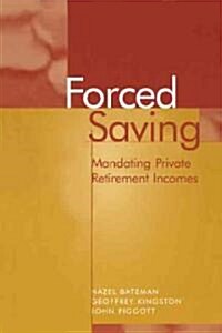 Forced Saving : Mandating Private Retirement Incomes (Paperback)