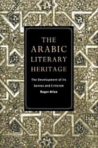 The Arabic Literary Heritage : The Development of Its Genres and Criticism (Paperback)