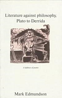 Literature against Philosophy, Plato to Derrida : A Defence of Poetry (Paperback)