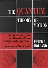 The Quantum Theory of Motion : An Account of the De Broglie-Bohm Causal Interpretation of Quantum Mechanics (Paperback)