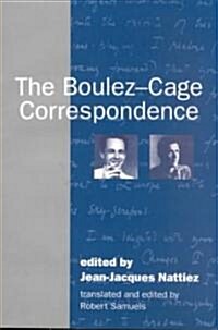 The Boulez-Cage Correspondence (Paperback)