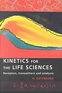 Kinetics for the Life Sciences : Receptors, Transmitters and Catalysts (Paperback)