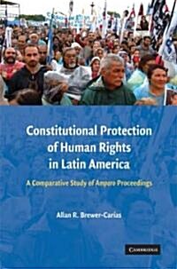 Constitutional Protection of Human Rights in Latin America : A Comparative Study of Amparo Proceedings (Hardcover)