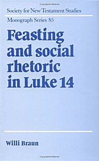 Feasting and Social Rhetoric in Luke 14 (Hardcover)