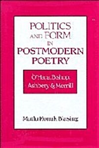 Politics and Form in Postmodern Poetry : OHara, Bishop, Ashbery, and Merrill (Hardcover)