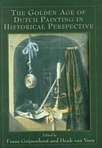 The Golden Age of Dutch Painting in Historical Perspective (Hardcover)