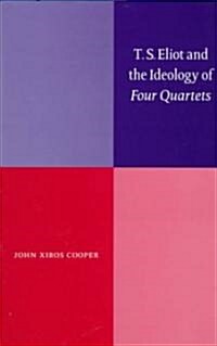 T. S. Eliot and the Ideology of Four Quartets (Hardcover)