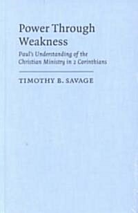 Power through Weakness : Pauls Understanding of the Christian Ministry in 2 Corinthians (Hardcover)