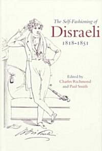 The Self-Fashioning of Disraeli, 1818–1851 (Hardcover)