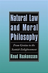 Natural Law and Moral Philosophy : From Grotius to the Scottish Enlightenment (Paperback)