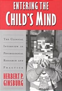 Entering the Childs Mind : The Clinical Interview In Psychological Research and Practice (Paperback)
