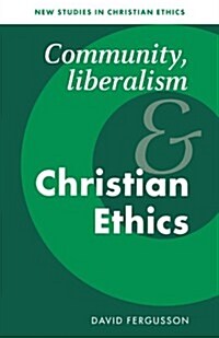Community, Liberalism and Christian Ethics (Paperback)