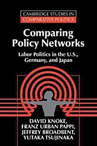 Comparing Policy Networks : Labor Politics in the U.S., Germany, and Japan (Paperback)