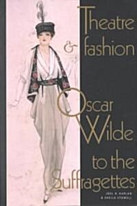 Theatre and Fashion : Oscar Wilde to the Suffragettes (Paperback)