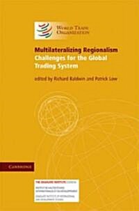 Multilateralizing Regionalism : Challenges for the Global Trading System (Hardcover)