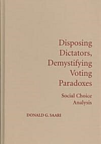 Disposing Dictators, Demystifying Voting Paradoxes : Social Choice Analysis (Hardcover)