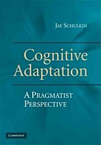 Cognitive Adaptation : A Pragmatist Perspective (Hardcover)