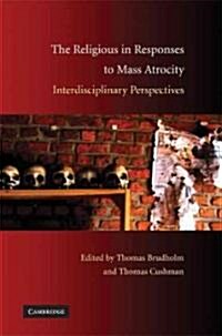 The Religious in Responses to Mass Atrocity : Interdisciplinary Perspectives (Hardcover)
