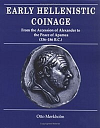 Early Hellenistic Coinage from the Accession of Alexander to the Peace of Apamaea (336–188 BC) (Hardcover)