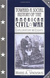 Toward a Social History of the American Civil War : Exploratory Essays (Paperback)