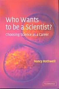 Who Wants to be a Scientist? : Choosing Science as a Career (Paperback)