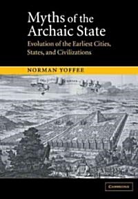 Myths of the Archaic State : Evolution of the Earliest Cities, States, and Civilizations (Paperback)