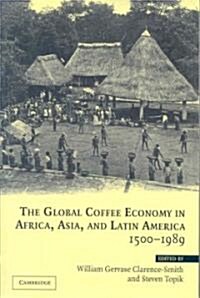 The Global Coffee Economy in Africa, Asia, and Latin America, 1500–1989 (Paperback)