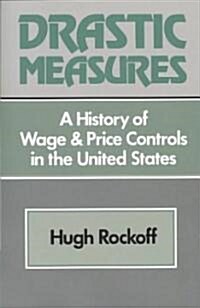 Drastic Measures : A History of Wage and Price Controls in the United States (Paperback)