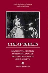 Cheap Bibles : Nineteenth-Century Publishing and the British and Foreign Bible Society (Paperback)