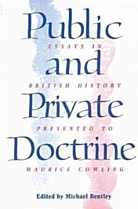 Public and Private Doctrine : Essays in British History Presented to Maurice Cowling (Paperback)