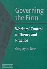 Governing the Firm : Workers Control in Theory and Practice (Paperback)