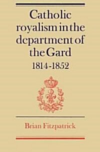 Catholic Royalism in the Department of the Gard 1814–1852 (Paperback)