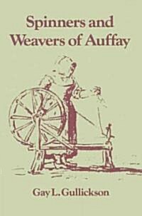 The Spinners and Weavers of Auffay : Rural Industry and the Sexual Division of Labor in a French Village (Paperback)