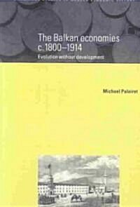 The Balkan Economies c.1800–1914 : Evolution without Development (Paperback)