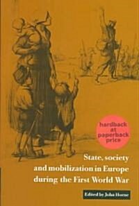 State, Society and Mobilization in Europe during the First World War (Paperback)