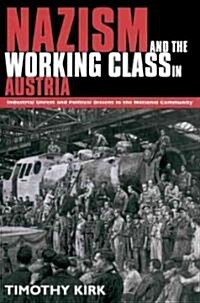 Nazism and the Working Class in Austria : Industrial Unrest and Political Dissent in the National Community (Paperback)