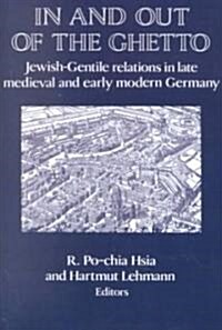 In and out of the Ghetto : Jewish-Gentile Relations in Late Medieval and Early Modern Germany (Paperback)
