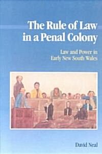 The Rule of Law in a Penal Colony : Law and Politics in Early New South Wales (Paperback)