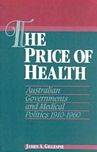 The Price of Health : Australian Governments and Medical Politics 1910–1960 (Paperback)