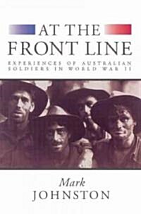 At the Front Line : Experiences of Australian Soldiers in World War II (Paperback)