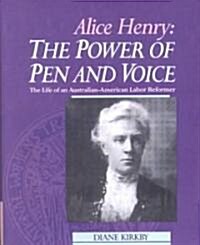 Alice Henry: The Power of Pen and Voice : The Life of an Australian-American Labor Reformer (Paperback)