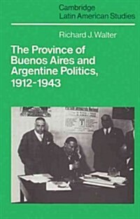 The Province of Buenos Aires and Argentine Politics, 1912–1943 (Paperback)