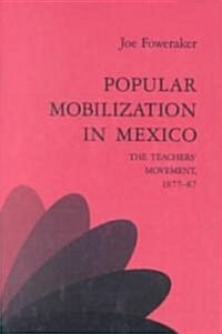 Popular Mobilization in Mexico : The Teachers Movement 1977–87 (Paperback)