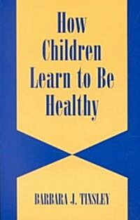 How Children Learn to be Healthy (Paperback)