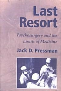 Last Resort : Psychosurgery and the Limits of Medicine (Paperback)