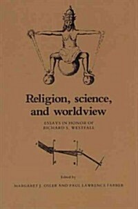 Religion, Science, and Worldview : Essays in Honor of Richard S. Westfall (Paperback)
