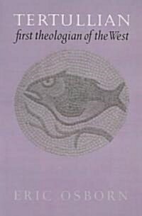 Tertullian, First Theologian of the West (Paperback)