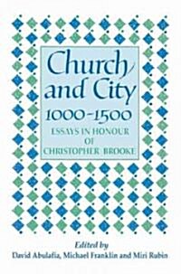 Church and City, 1000–1500 : Essays in Honour of Christopher Brooke (Paperback)